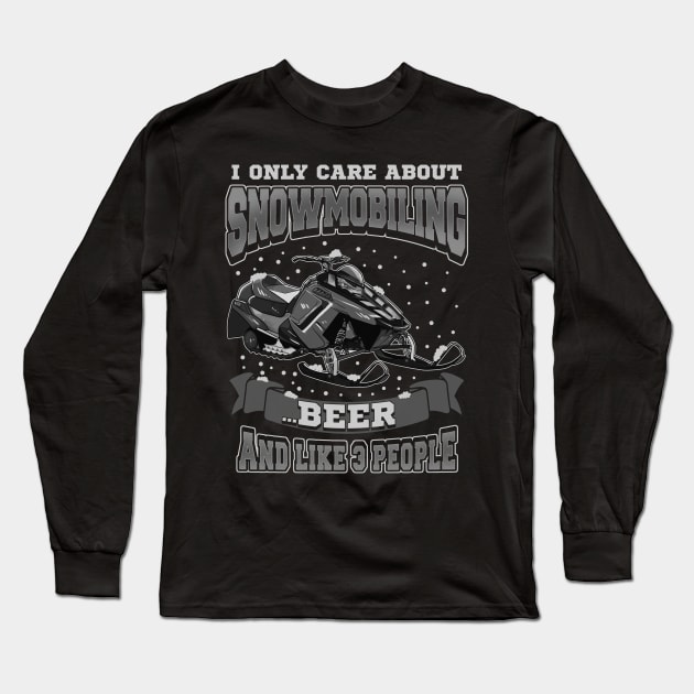 I Only Care About Snowmobiling Beer And Like 3 People Long Sleeve T-Shirt by E